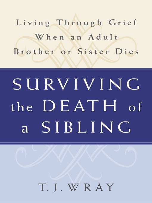Title details for Surviving the Death of a Sibling by T.J. Wray - Wait list